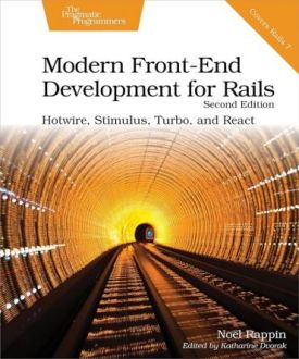 Modern Front-End Development for Rails: Hotwire, Stimulus, Turbo, and React 2nd Edition