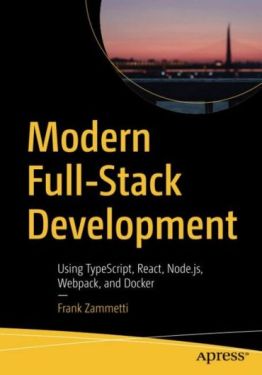 Modern Full-Stack Development. Using TypeScript, React, Node.js, Webpack, and Docker. 1st Ed. - WEB-програмування