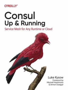 Consul: Up and Running. Service Mesh for Any Runtime or Cloud
