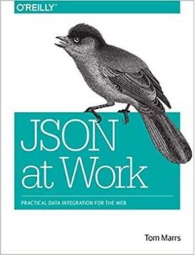 JSON at Work: Practical Data Integration for the Web 1st Edition - WEB-програмування