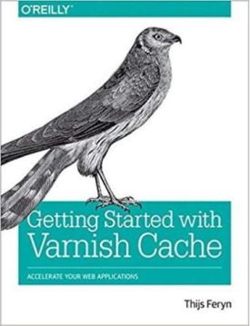 Getting Started with Varnish Cache: Accelerate Your Web Applications 1st Edition