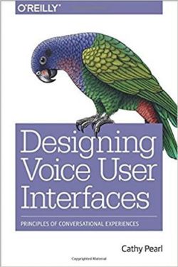 Designing Voice User Interfaces: Principles of Conversational Experiences 1st Edition