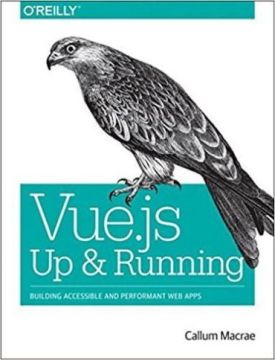Vue.js: Up and Running: Building Accessible and Performant Web Apps 1st Edition