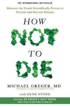 How Not To Die : Discover the foods scientifically proven to prevent and reverse disease - Медична література