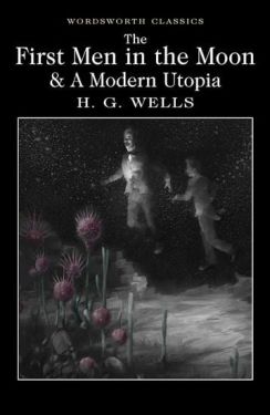 The First Men In The Moon And A Modern UtopiaA - Художня література