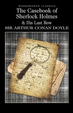The Casebook Of Sherlock Holmes & His Last Bow