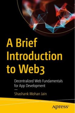 A Brief Introduction to Web3: Decentralized Web Fundamentals for App Development 1st ed. Edition