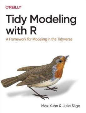 Tidy Modeling with R. A Framework for Modeling in the Tidyverse