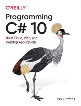 Programming C# 10: Build Cloud, Web, and Desktop Applications 1st Edition - C#