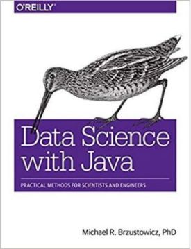 Data Science with Java: Practical Methods for Scientists and Engineers 1st Edition - Мови та середовища програмування