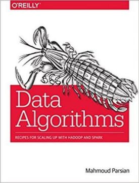 Data Algorithms: Recipes for Scaling Up with Hadoop and Spark 1st Edition