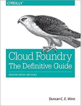 Cloud Foundry: The Definitive Guide: Develop, Deploy, and Scale 1st Edition - Комп'ютрена література