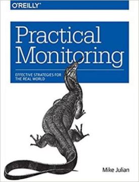 Practical Monitoring: Effective Strategies for the Real World 1st Edition - Комп'ютрена література