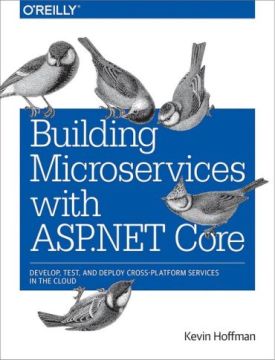 Building with Microservices ASP.NET Core: Develop, Test, and Deploy Cross-Platform Services in the Cloud 1st Edition - WEB-програмування