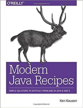 Modern Java Recipes: Simple Solutions Difficult to Problems in Java 8 and 9 1st Edition