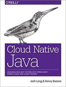 Cloud Native Java: Designing Resilient Systems with Spring Boot, Spring Cloud, and Cloud Foundry 1st Edition