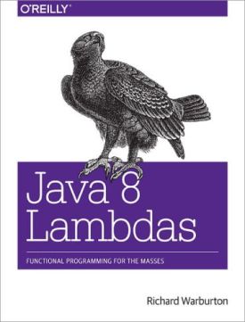 Java 8 Lambdas: Functional Programming For The Masses 1st Edition