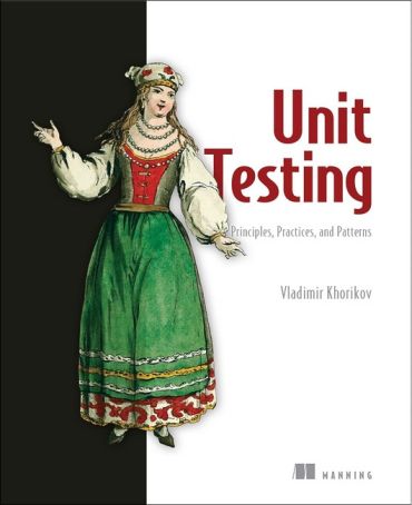 Unit Testing Principles, Practices, and Patterns: Effective testing styles, patterns, and reliable automation for unit testing, mocking, and integration testing with examples in C# First Edition - фото 1