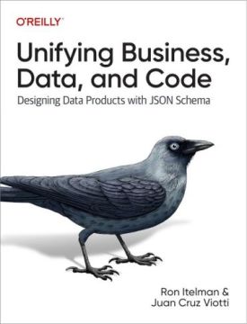 Unifying Business, Data, and Code: Designing Data Products With JSON Schema 1st Edition
