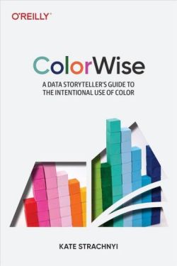ColorWise: A Data Storyteller's Guide to the Intentional Use of Color 1st Edition