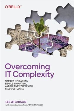 Overcoming IT Complexity: Simplify Operations, Enable Innovation, and Cultivate Successful Cloud Outcomes 1st Edition - Бази даних