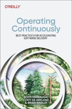 Operating Continuously: Best Practices for Accelerating Software Delivery 1st Edition