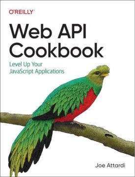 Web API Cookbook: Level Up Your JavaScript Applications 1st Edition
