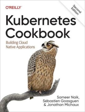 Kubernetes Cookbook: Building Cloud Native Applications 2nd Edition