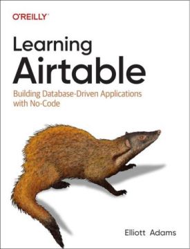 Learning Airtable: Building Database-Driven Applications with No-Code 1st Edition
