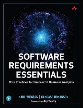 Software Requirements Essentials: Core Practices for Successful Business Analysis 1st Edition