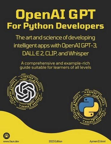 OpenAI GPT For Python Developers: The art and science of developing intelligent apps with OpenAI GPT-3, DALL·E 2, CLIP, and Whisper - фото 1