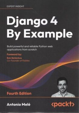Django 4 By Example: Build powerful and reliable Python web applications from scratch, 4th Edition