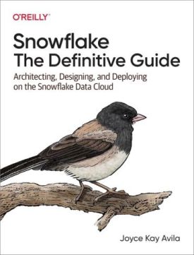 Snowflake: The Definitive Guide: Architecting, Designing, and Deploying on the Snowflake Data Cloud 1st Edition - Бази даних