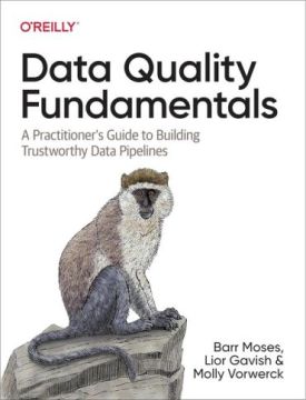 Data Quality Fundamentals. A Practitioner's Guide to Building Trustworthy Data Pipelines - Бази даних, СУБД