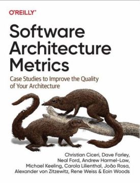 Software Architecture Metrics. Case Studies to Improve the Quality of Your Architecture