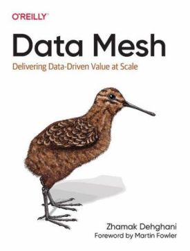 Data Mesh. Delivering Data-Driven Value at Scale