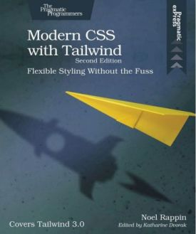 Modern CSS with Tailwind. Flexible Styling Without the Fuss. 2nd Edition