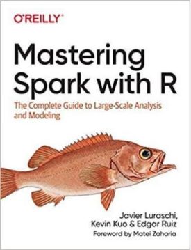 Mastering Spark with R: The Complete Guide to Large-Scale Analysis and Modeling 1st Edition - Бази даних, СУБД