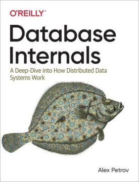 Database Internals: A Deep Dive into How Distributed Data Systems Work 1st Edition - Бази даних, СУБД