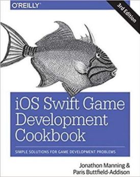 iOS Swift Game Development Cookbook: Simple Solutions for Game Development Problems 3rd Edition