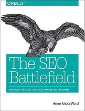 The SEO Battlefield: Winning Strategies for Search Marketing Programs 1st Edition