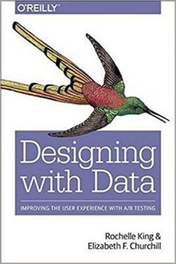 Designing with Data: Improving the User Experience with A/B Testing 1st Edition