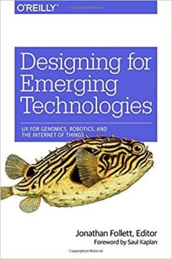 Designing for Emerging Technologies: UX for Genomics, Робототехніка, and the Internet of Things 1st Edition - Розробка ПЗ, управління проектами