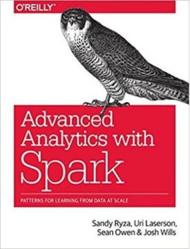 Advanced Analytics with Spark: Patterns for Learning from Data at Scale 1st Edition