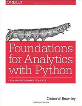 Foundations for Analytics with Python: From Non-Programmer to Hacker 1st Edition