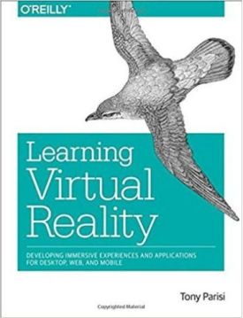 Learning Virtual Reality: Developing Immersive Experiences and Applications for Desktop, Web, and Mobile 1st Edition
