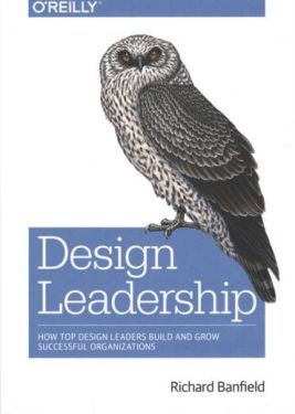 Design Leadership: How Top Design Leaders Build and Grow Successful Organizations 1st Edition - Розробка ПЗ, управління проектами