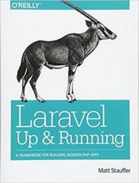 Laravel: Up and Running: A Framework for Building Modern PHP Apps 1st Edition