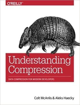 Understanding Compression: Data Compression for Modern Developers 1st Edition