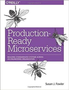 Production-Ready Microservices: Building Standardized Systems Across Engineering an Organization 1st Edition